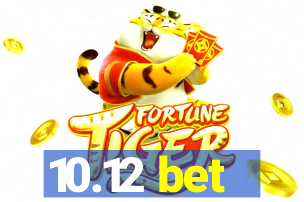 10.12 bet